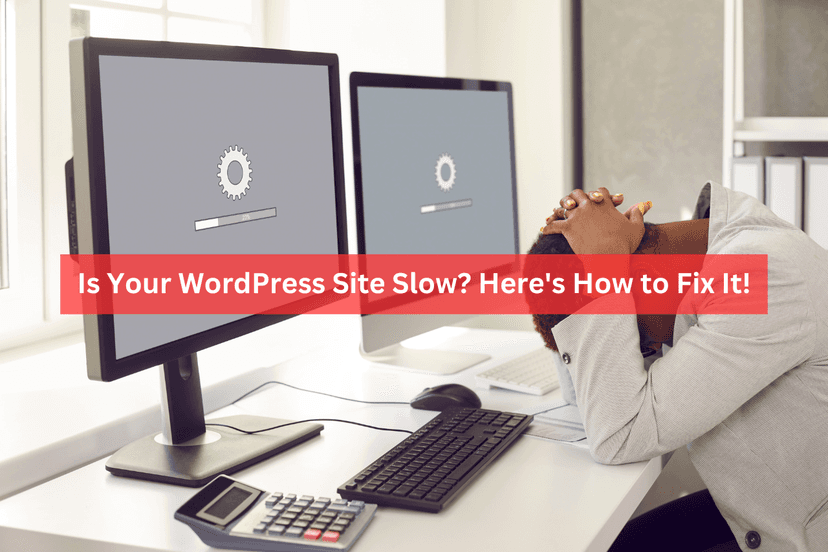 7 Common Reasons Why Your WordPress Site is Slow and How to Fix It